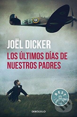 Kniha: Los últimos días de nuestros padres (Joël Dicker). DeBols!llo, 2016 Kniha: Los últimos días de nuestros padres (Joël Dicker). DeBols!llo, 2016