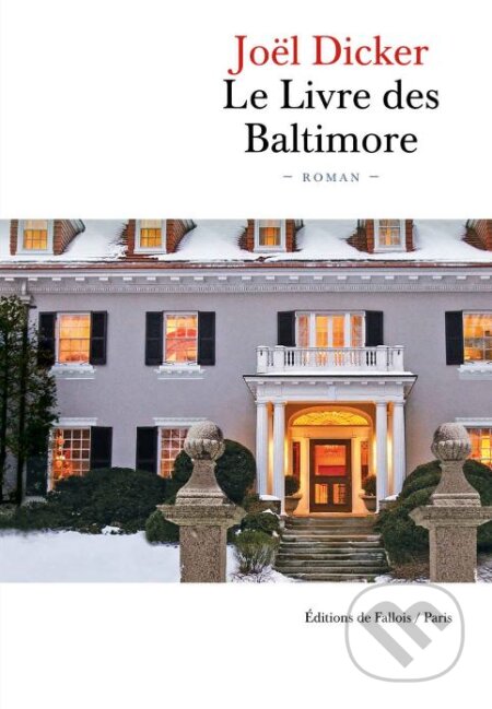 Kniha: Le Livre des Baltimore (Joël Dicker). Editions de Fallois, 2017 Kniha: Le Livre des Baltimore (Joël Dicker). Editions de Fallois, 2017