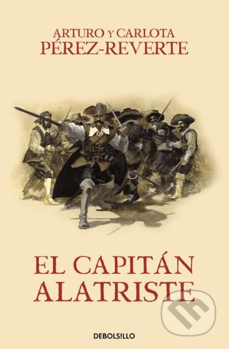 Kniha: El capitán Alatriste (Arturo Peréz-Reverte a Carlota Peréz-Reverte). DeBols!llo, 2016 Kniha: El capitán Alatriste (Arturo Peréz-Reverte a Carlota Peréz-Reverte). DeBols!llo, 2016