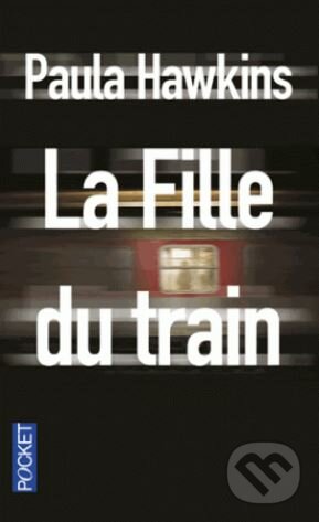 Kniha: La Fille du train (Paula Hawkins). Pocket Books, 2016 Kniha: La Fille du train (Paula Hawkins). Pocket Books, 2016