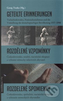 Kniha: Geteilte Erinnerungen / Rozdělené vzpomínky / Rozdelené spomienky (Georg Traska). Mandelbaum Verlag, 2017 Kniha: Geteilte Erinnerungen / Rozdělené vzpomínky / Rozdelené spomienky (Georg Traska). Mandelbaum Verlag, 2017
