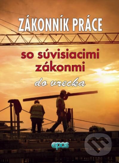 Kniha: Zákonník práce so súvisiacimi zákonmi (Epos). Epos, 2017 Kniha: Zákonník práce so súvisiacimi zákonmi (Epos). Epos, 2017
