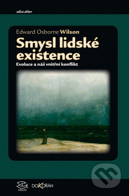 E-kniha: Smysl lidské existence (Edward Osborne Wilson). Dokořán, 2016 E-kniha: Smysl lidské existence (Edward Osborne Wilson). Dokořán, 2016