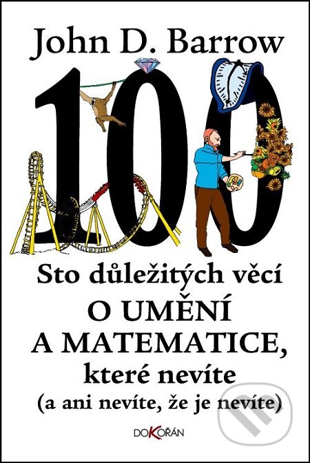 E-kniha: Sto důležitých věcí o umění a matematice, které nevíte (John D. Barrow). Dokořán, 2017 E-kniha: Sto důležitých věcí o umění a matematice, které nevíte (John D. Barrow). Dokořán, 2017