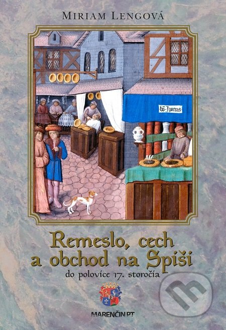 Kniha: Remeslo, cech a obchod na Spiši do polovice 17. storočia (Miriam Lengová). Marenčin PT, 2017 Kniha: Remeslo, cech a obchod na Spiši do polovice 17. storočia (Miriam Lengová). Marenčin PT, 2017