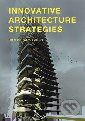 Kniha: Innovative Architecture Strategies (Simos Vamvakidis). BIS, 2017 Kniha: Innovative Architecture Strategies (Simos Vamvakidis). BIS, 2017