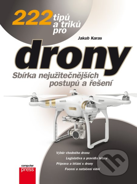 Kniha: 222 tipů a triků pro drony (Jakub Karas). Computer Press, 2017 Kniha: 222 tipů a triků pro drony (Jakub Karas). Computer Press, 2017