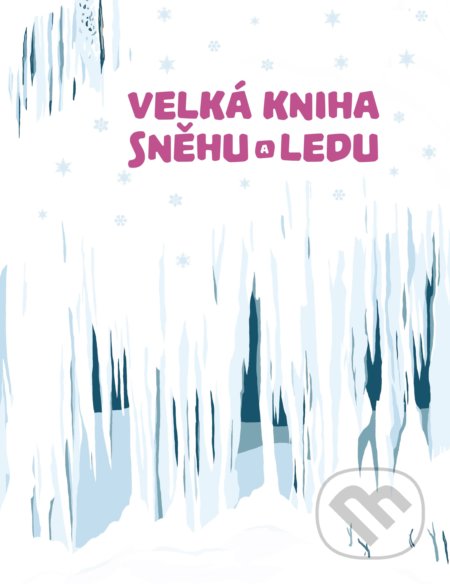 Kniha: Velká kniha sněhu a ledu (Štěpánka Sekaninová). Albatros CZ, 2017 Kniha: Velká kniha sněhu a ledu (Štěpánka Sekaninová). Albatros CZ, 2017