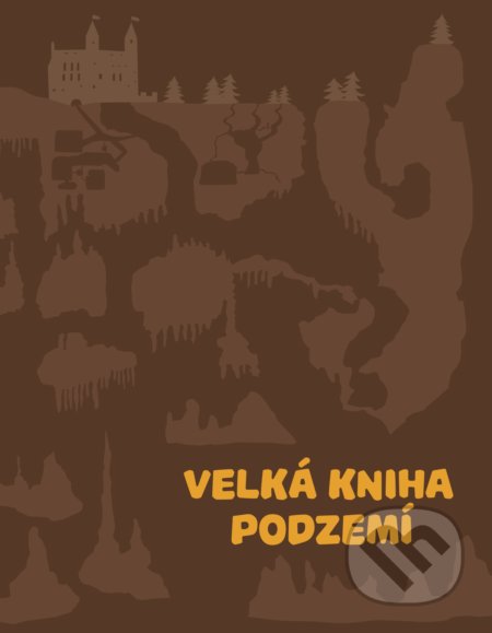Kniha: Velká kniha podzemí (Štěpánka Sekaninová). B4U, 2017 Kniha: Velká kniha podzemí (Štěpánka Sekaninová). B4U, 2017