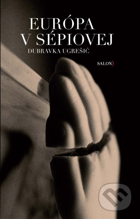 Kniha: Európa v sépiovej (Dubravka Ugrešić). Salon), 2017 Kniha: Európa v sépiovej (Dubravka Ugrešić). Salon), 2017