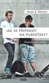 Kniha: Jak se připravit na puberťáky? (James B. Stenson). AXIS, 2017 Kniha: Jak se připravit na puberťáky? (James B. Stenson). AXIS, 2017