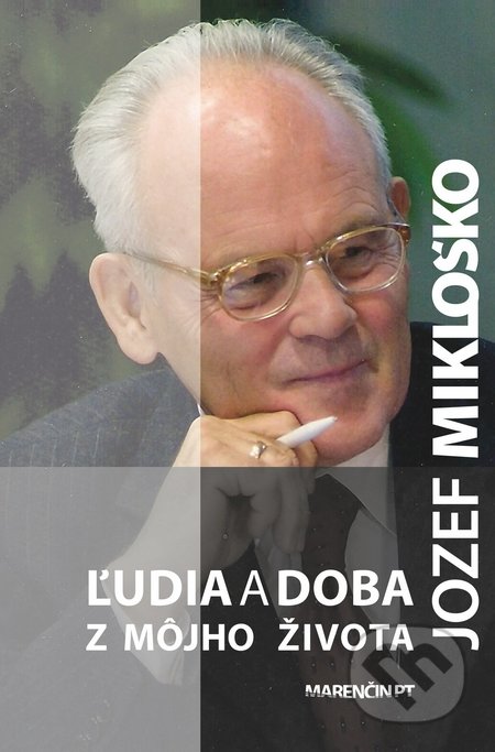 Kniha: Ľudia a doba (Jozef Mikloško). Marenčin PT, 2017 Kniha: Ľudia a doba (Jozef Mikloško). Marenčin PT, 2017