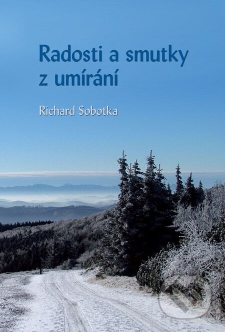 E-kniha: Radosti a smutky z umírání (Richard Sobotka). Nakladatelství ŽÁR E-kniha: Radosti a smutky z umírání (Richard Sobotka). Nakladatelství ŽÁR