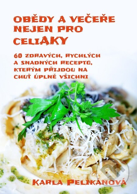 E-kniha: Obědy a večeře nejen pro celiaky (Karla Pelikánová). E-knihy jedou E-kniha: Obědy a večeře nejen pro celiaky (Karla Pelikánová). E-knihy jedou