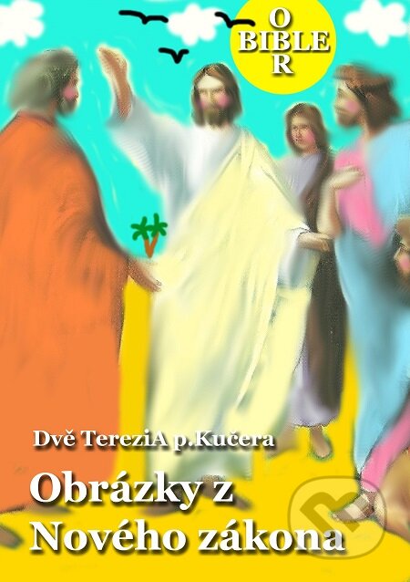 E-kniha: Obrázky z Nového zákona (Dvě Terezi A p.Kučera). E-knihy jedou E-kniha: Obrázky z Nového zákona (Dvě Terezi A p.Kučera). E-knihy jedou