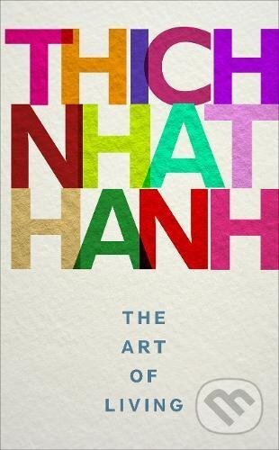 Kniha: The Art of Living (Thich Nhat Hanh). Ebury, 2017 Kniha: The Art of Living (Thich Nhat Hanh). Ebury, 2017