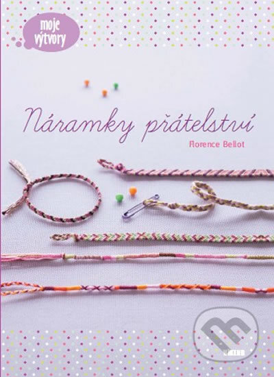 Kniha: Náramky přátelství (Florence Bellot). Víkend, 2017 Kniha: Náramky přátelství (Florence Bellot). Víkend, 2017