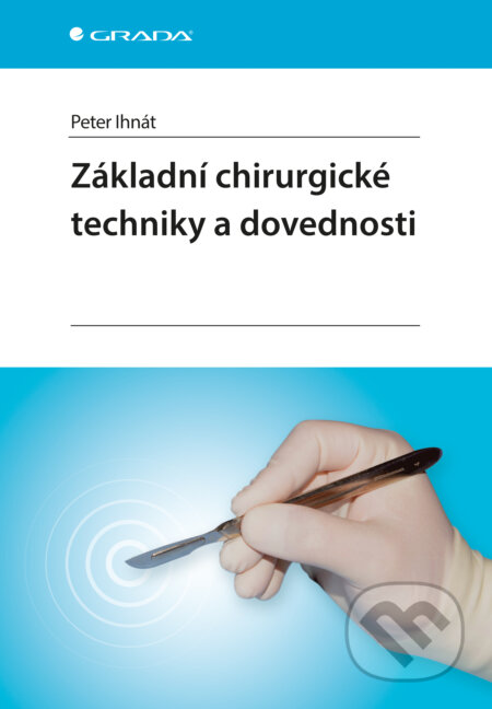 E-kniha: Základní chirurgické techniky a dovednosti (Peter Ihnát). Grada, 2017 E-kniha: Základní chirurgické techniky a dovednosti (Peter Ihnát). Grada, 2017