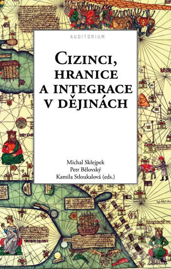 Kniha: Cizinci, hranice a integrace v dějinách (Michal Skřejpek). Auditorium, 2017 Kniha: Cizinci, hranice a integrace v dějinách (Michal Skřejpek). Auditorium, 2017