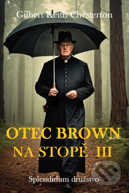 E-kniha: Otec Brown na stopě III (Gilbert Keith Chesterton). Splendidum družstvo, 2024 E-kniha: Otec Brown na stopě III (Gilbert Keith Chesterton). Splendidum družstvo, 2024