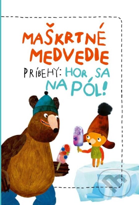 Kniha: Maškrtné medvedie príbehy: Hor sa na pól! (Kateřina Karhánková a Tomáš Končinský). BRAK, 2024 Kniha: Maškrtné medvedie príbehy: Hor sa na pól! (Kateřina Karhánková a Tomáš Končinský). BRAK, 2024