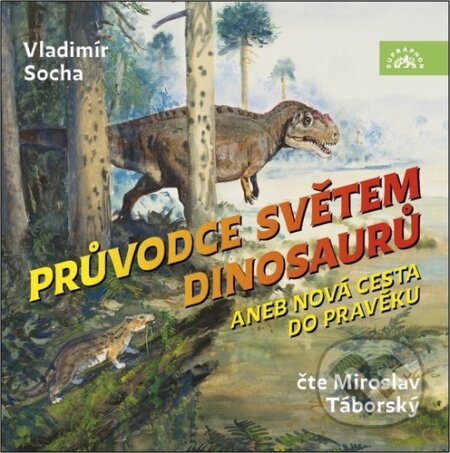 Audiokniha: Průvodce světem dinosaurů (Vladimír Socha). Supraphon, 2024 Audiokniha: Průvodce světem dinosaurů (Vladimír Socha). Supraphon, 2024