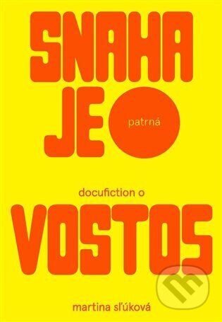 Kniha: Snaha je patrná - docufiction o Vosto5 (Vosto5). Vosto5, 2024 Kniha: Snaha je patrná - docufiction o Vosto5 (Vosto5). Vosto5, 2024