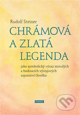 Kniha: Chrámová a Zlatá legenda (Rudolf Steiner). Franesa, 2024 Kniha: Chrámová a Zlatá legenda (Rudolf Steiner). Franesa, 2024