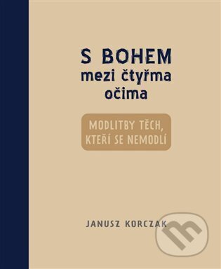 Kniha: S Bohem mezi čtyřma očima (Janusz Korczak). Petrkov, 2025 Kniha: S Bohem mezi čtyřma očima (Janusz Korczak). Petrkov, 2025