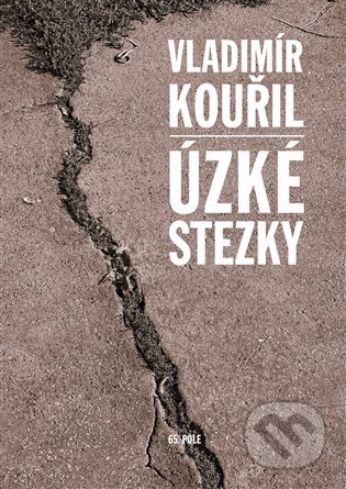 Kniha: Úzké stezky (Vladimír Kouřil). 65. pole, 2024 Kniha: Úzké stezky (Vladimír Kouřil). 65. pole, 2024