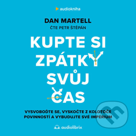 Audiokniha: Kupte si zpátky svůj čas (Dan Martell). Audiolibrix, 2024 Audiokniha: Kupte si zpátky svůj čas (Dan Martell). Audiolibrix, 2024