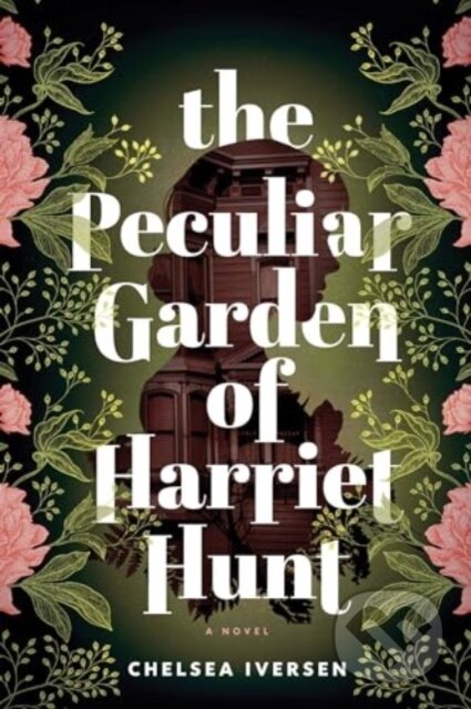 Kniha: The Peculiar Garden of Harriet Hunt (Chelsea Iversen). Sourcebooks, 2024 Kniha: The Peculiar Garden of Harriet Hunt (Chelsea Iversen). Sourcebooks, 2024