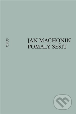 Kniha: Pomalý sešit (Jan Machonin). Opus, 2024 Kniha: Pomalý sešit (Jan Machonin). Opus, 2024