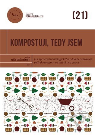 Kniha: Kompostuji, tedy jsem (Autorský kolektív). Permakultura, 2024 Kniha: Kompostuji, tedy jsem (Autorský kolektív). Permakultura, 2024