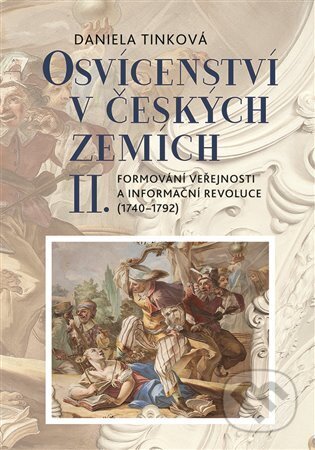 Kniha: Osvícenství v českých zemích II. (Daniela Tinková). Nakladatelství Lidové noviny, 2024 Kniha: Osvícenství v českých zemích II. (Daniela Tinková). Nakladatelství Lidové noviny, 2024