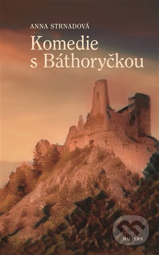 Kniha: Komedie s Báthoryčkou (Anna Strnadová). Malvern, 2025 Kniha: Komedie s Báthoryčkou (Anna Strnadová). Malvern, 2025
