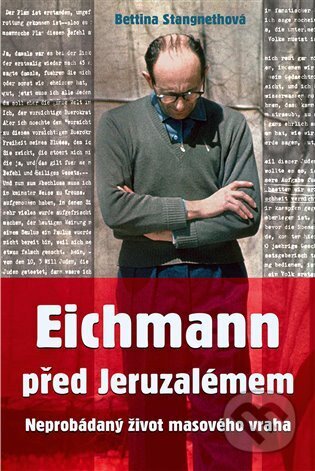 Kniha: Eichmann před Jeruzalémem (Bettina Stangneth). Rybka Publishers, 2024 Kniha: Eichmann před Jeruzalémem (Bettina Stangneth). Rybka Publishers, 2024
