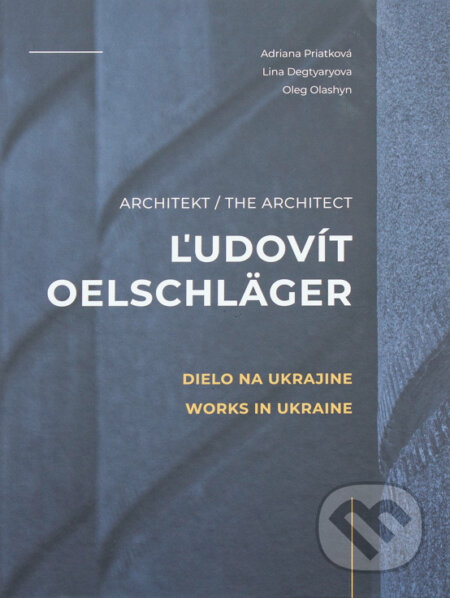 Kniha: Architekt Ľudovít Oelschläger - Dielo na Ukrajine (Adriana Priatková a Lina Degtiaryová). Dana Kušnírová - HistoricKE, 2024 Kniha: Architekt Ľudovít Oelschläger - Dielo na Ukrajine (Adriana Priatková a Lina Degtiaryová). Dana Kušnírová - HistoricKE, 2024