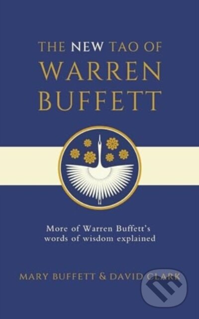 Kniha: The New Tao of Warren Buffett (Mary Buffett a David Clark). Simon & Schuster, 2024 Kniha: The New Tao of Warren Buffett (Mary Buffett a David Clark). Simon & Schuster, 2024