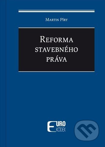 Kniha: Reforma stavebného práva (Martin Píry). Eurokódex, 2024 Kniha: Reforma stavebného práva (Martin Píry). Eurokódex, 2024
