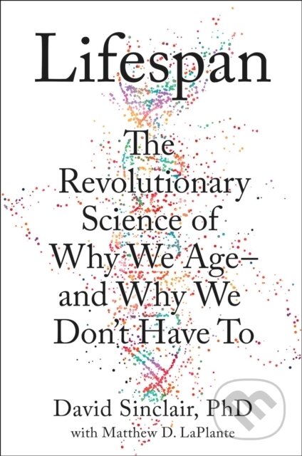 Kniha: Lifespan (David A. Sinclair a Matthew D. Laplante). Atria Books, 2019 Kniha: Lifespan (David A. Sinclair a Matthew D. Laplante). Atria Books, 2019