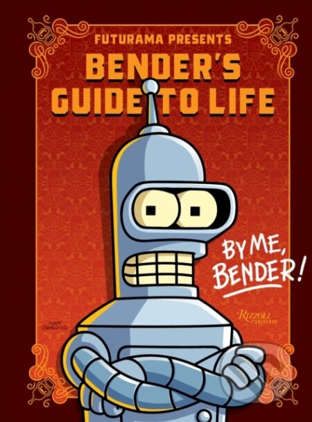 Kniha: Futurama Presents: Bender’s Guide to Life (Matt Groening). Universe Publishing, 2024 Kniha: Futurama Presents: Bender’s Guide to Life (Matt Groening). Universe Publishing, 2024