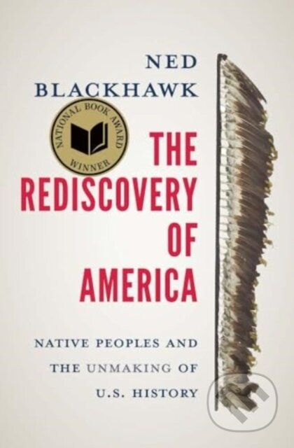 Kniha: The Rediscovery of America (Ned Blackhawk). Yale University Press, 2024 Kniha: The Rediscovery of America (Ned Blackhawk). Yale University Press, 2024