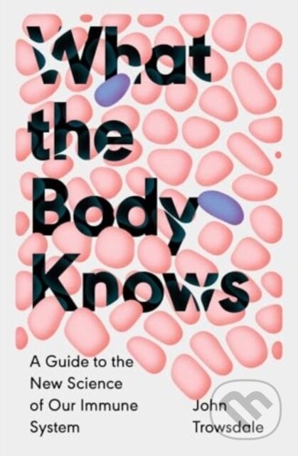Kniha: What the Body Knows (John Trowsdale). Yale University Press, 2024 Kniha: What the Body Knows (John Trowsdale). Yale University Press, 2024