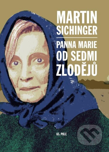 Kniha: Panna Marie od Sedmi zlodějů (Martin Sichinger). 65. pole, 2024 Kniha: Panna Marie od Sedmi zlodějů (Martin Sichinger). 65. pole, 2024