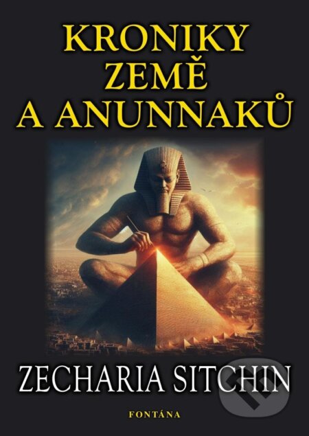Kniha: Kroniky země Anunnaků (Zecharia Sitchin). Fontána, 2024 Kniha: Kroniky země Anunnaků (Zecharia Sitchin). Fontána, 2024