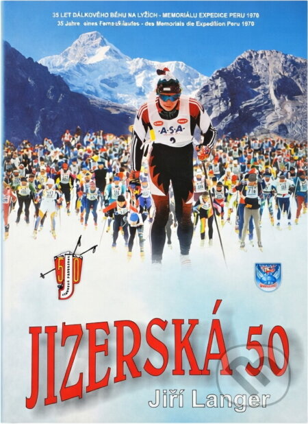 Kniha: Jizerská padesátka : 35 let dálkového závodu na lyžích - Memoriálu expedice Peru 1970 : = 36 Jahre des Skilanglaufwettkampfes Memorial der Peruexpedition 1970 (Jiří Langer). Armex, 2001 Kniha: Jizerská padesátka : 35 let dálkového závodu na lyžích - Memoriálu expedice Peru 1970 : = 36 Jahre des Skilanglaufwettkampfes Memorial der Peruexpedition 1970 (Jiří Langer). Armex, 2001