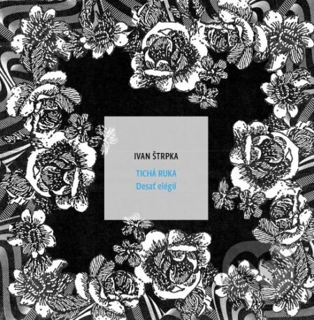 Kniha: Tichá ruka. Desať elégií (Ivan Štrpka). Modrý Peter, 2024 Kniha: Tichá ruka. Desať elégií (Ivan Štrpka). Modrý Peter, 2024