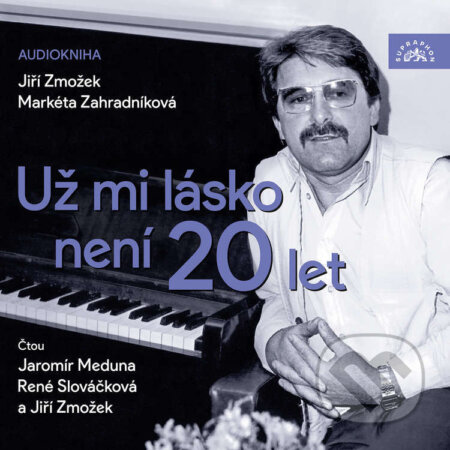 Audiokniha: Už mi lásko není 20 let (Jiří Zmožek a Markéta Zahradníková). Supraphon, 2024 Audiokniha: Už mi lásko není 20 let (Jiří Zmožek a Markéta Zahradníková). Supraphon, 2024