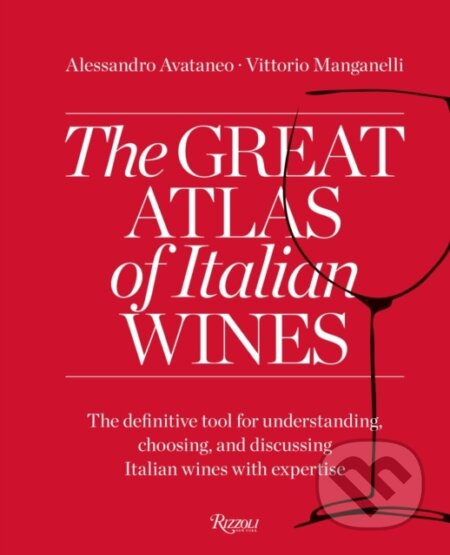 Kniha: Great Atlas of Italian Wines (Alessandro Avataneo a Vittorio Manganelli). Skira Rizzoli, 2024 Kniha: Great Atlas of Italian Wines (Alessandro Avataneo a Vittorio Manganelli). Skira Rizzoli, 2024